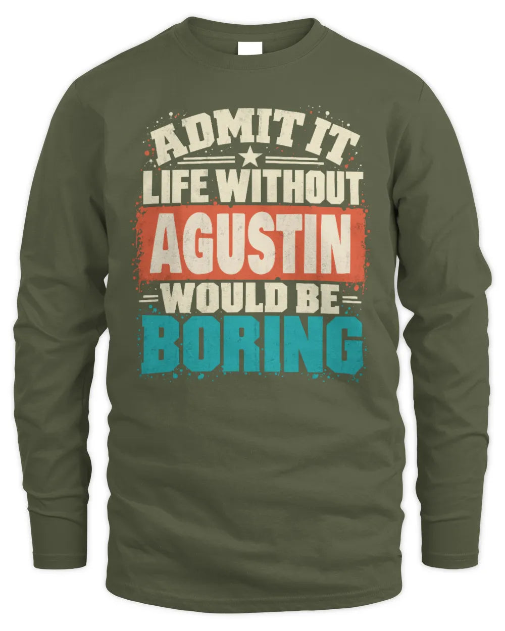 AGUSTIN P02-TH11-226 Personalized Admit It Life Without [Name] Would Be Boring T-Shirt - Custom Name Funny Gift - Men's Long Sleeved T-Shirt - Military Green