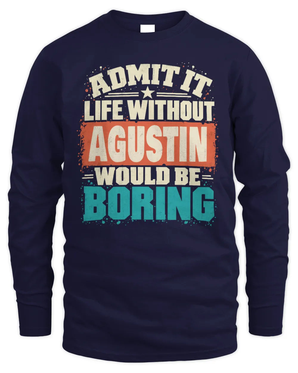 AGUSTIN P02-TH11-226 Personalized Admit It Life Without [Name] Would Be Boring T-Shirt - Custom Name Funny Gift - Men's Long Sleeved T-Shirt - Navy