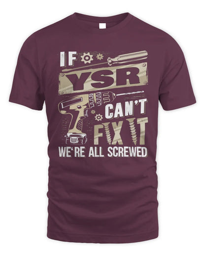 YSR TX03 P02 - Personalized Handyman Mechanic Shirt “If NAME Can’t Fix It, We’re All Screwed” - Unisex Standard T-Shirt - Maroon