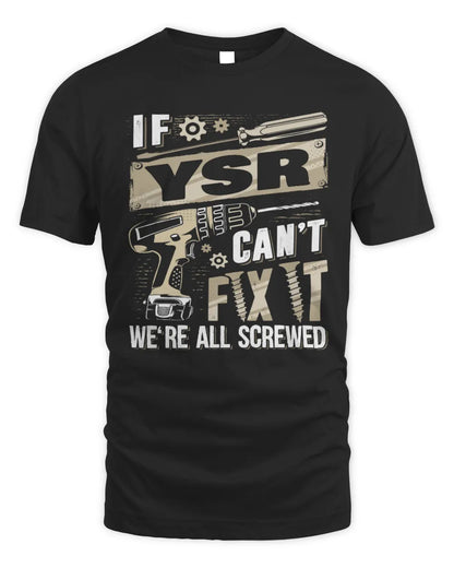 YSR TX03 P02 - Personalized Handyman Mechanic Shirt “If NAME Can’t Fix It, We’re All Screwed” - Unisex Standard T-Shirt - Black
