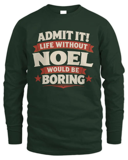 NOEL P4 KT003 Personalized Funny Quote Apparel “Life Without NAME Would Be Boring” - Men's Long Sleeved T-Shirt - Forest Green