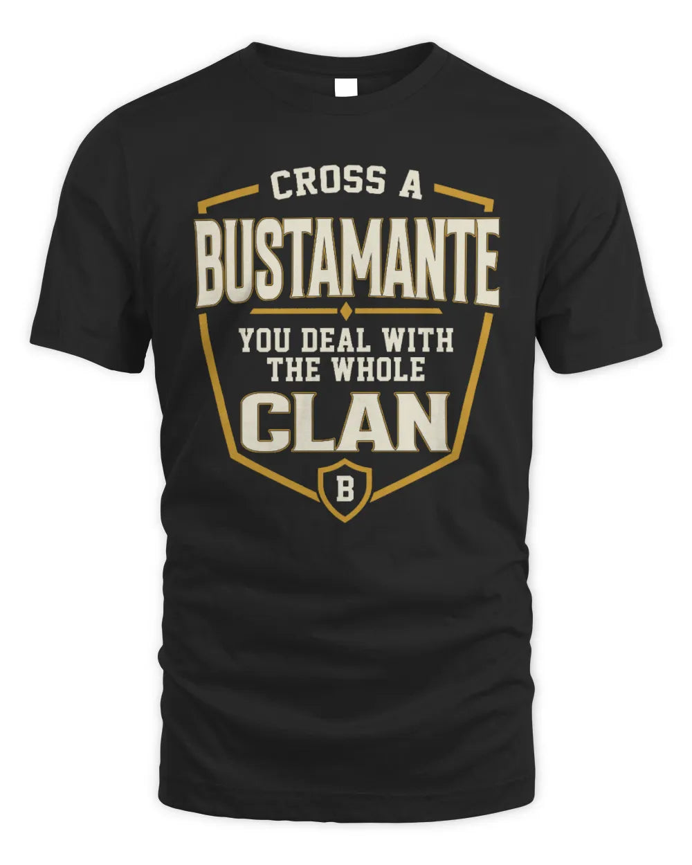 BUSTAMANTE NT1-K008 Cross A/An NAME, You Deal With the Whole Clan | Personalized Vintage T-Shirt - Unisex Standard T-Shirt - Black