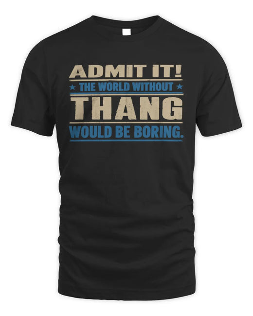 THANG TP68-K2-968 – Personalized Funny Quote Apparel “The World Without NAME Would Be Boring”