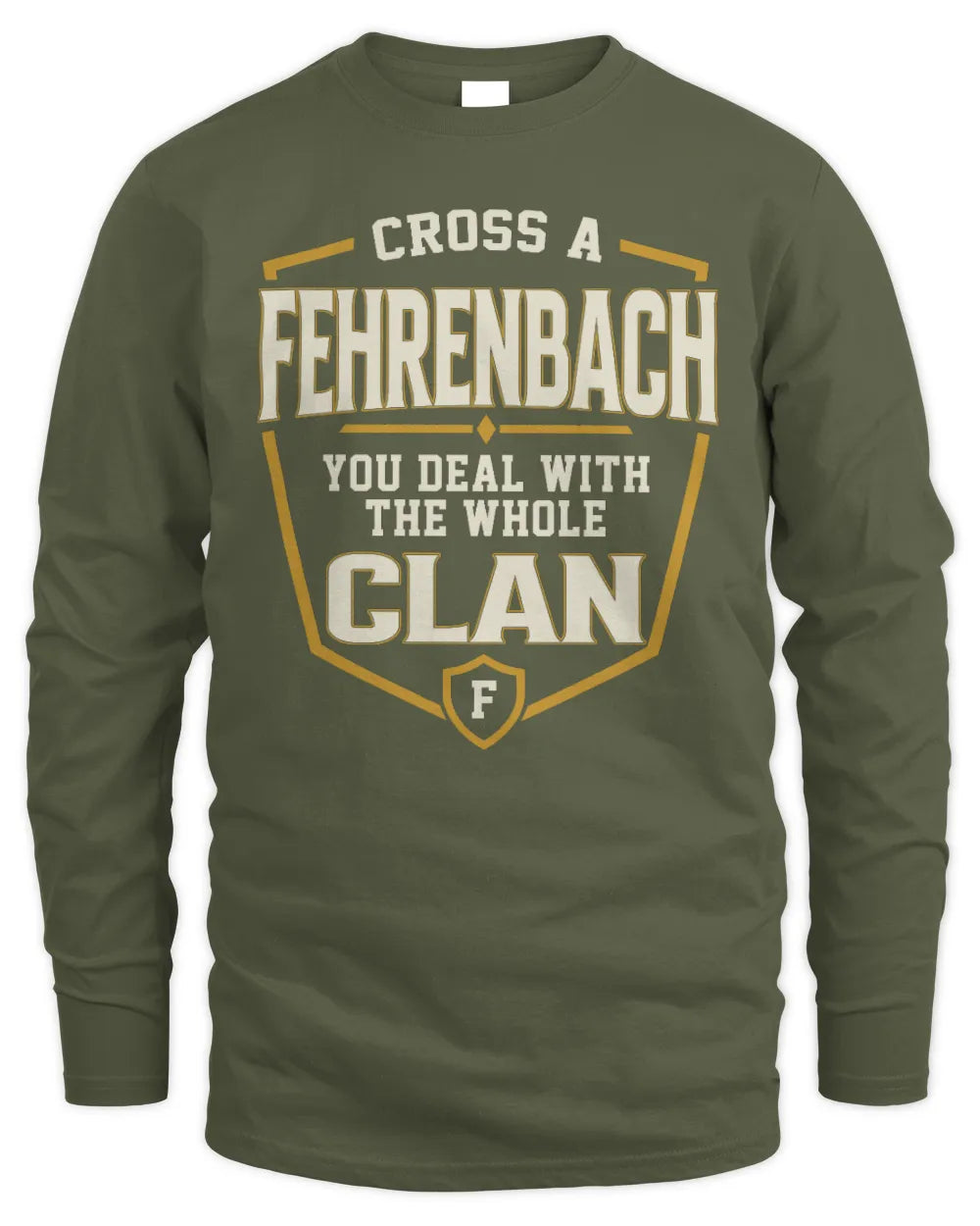 FEHRENBACH NT1-K008 Cross A/An NAME, You Deal With the Whole Clan | Personalized Vintage T-Shirt - Men's Long Sleeved T-Shirt - Military Green