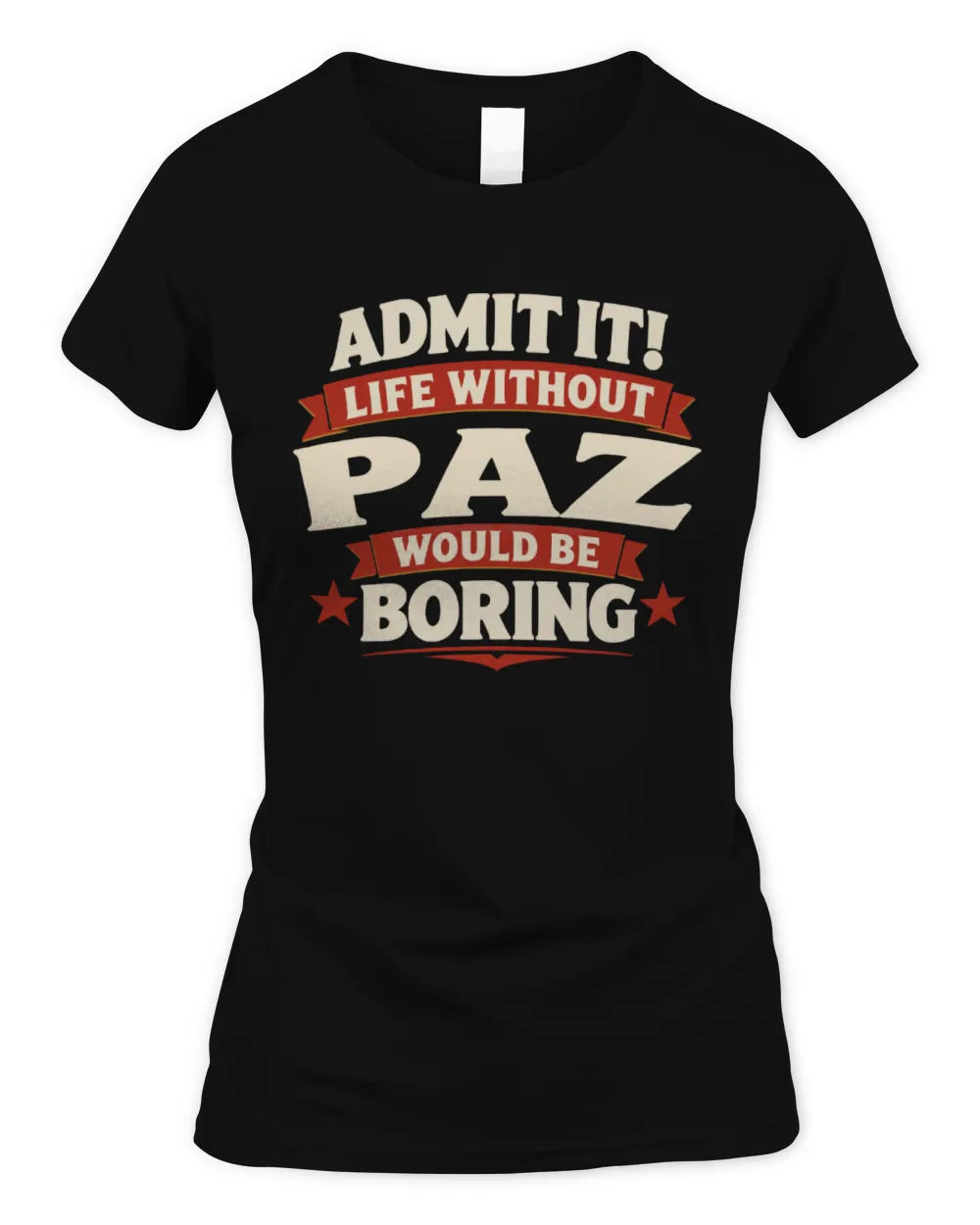 PAZ P4 KT003 Personalized Funny Quote Apparel “Life Without NAME Would Be Boring” - Women's Standard T-Shirt - Black