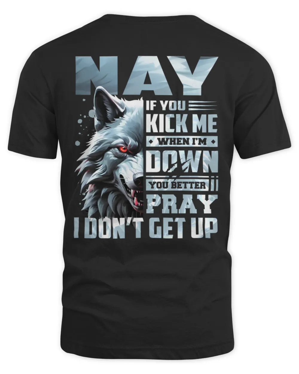NAY AP62-K4-666 - Personalized Fierce Wolf Quote Apparel “If You Kick Me When I’m Down, You Better Pray I Don’t Get Up”