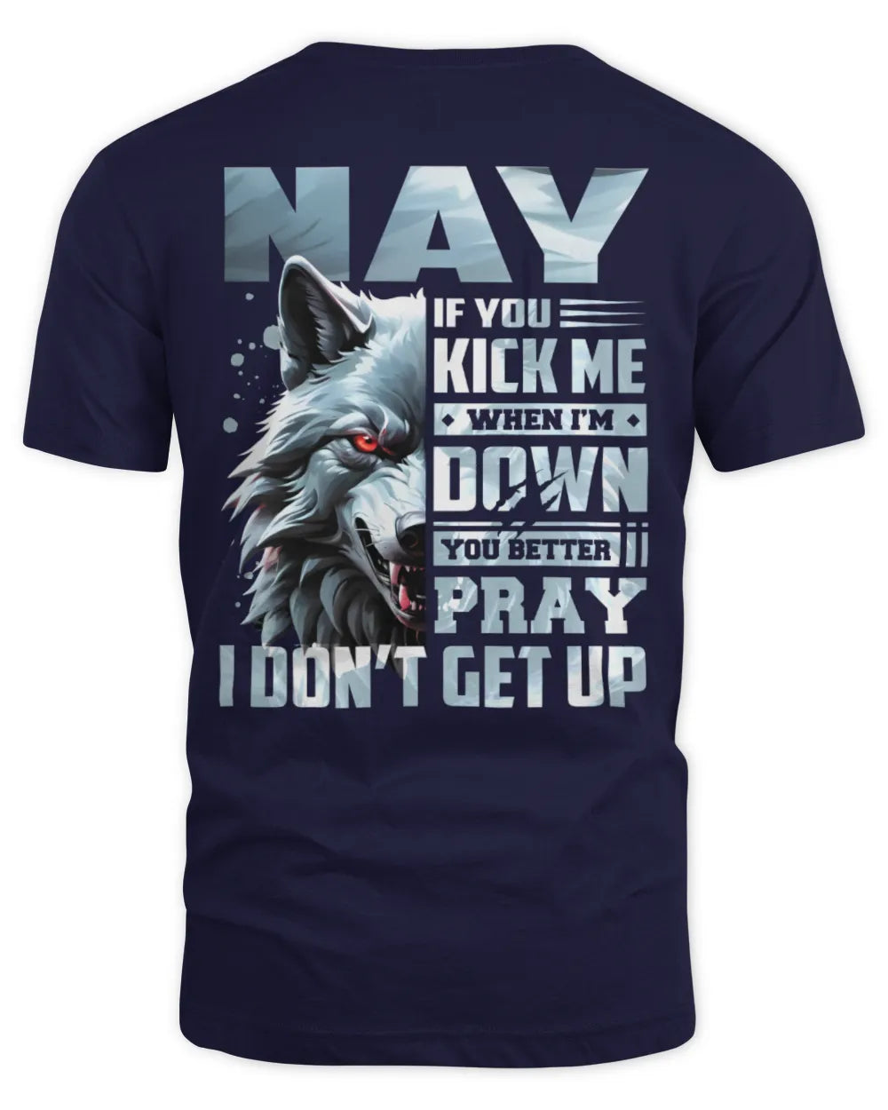 NAY AP62-K4-666 - Personalized Fierce Wolf Quote Apparel “If You Kick Me When I’m Down, You Better Pray I Don’t Get Up” - Unisex Standard T-Shirt - Navy