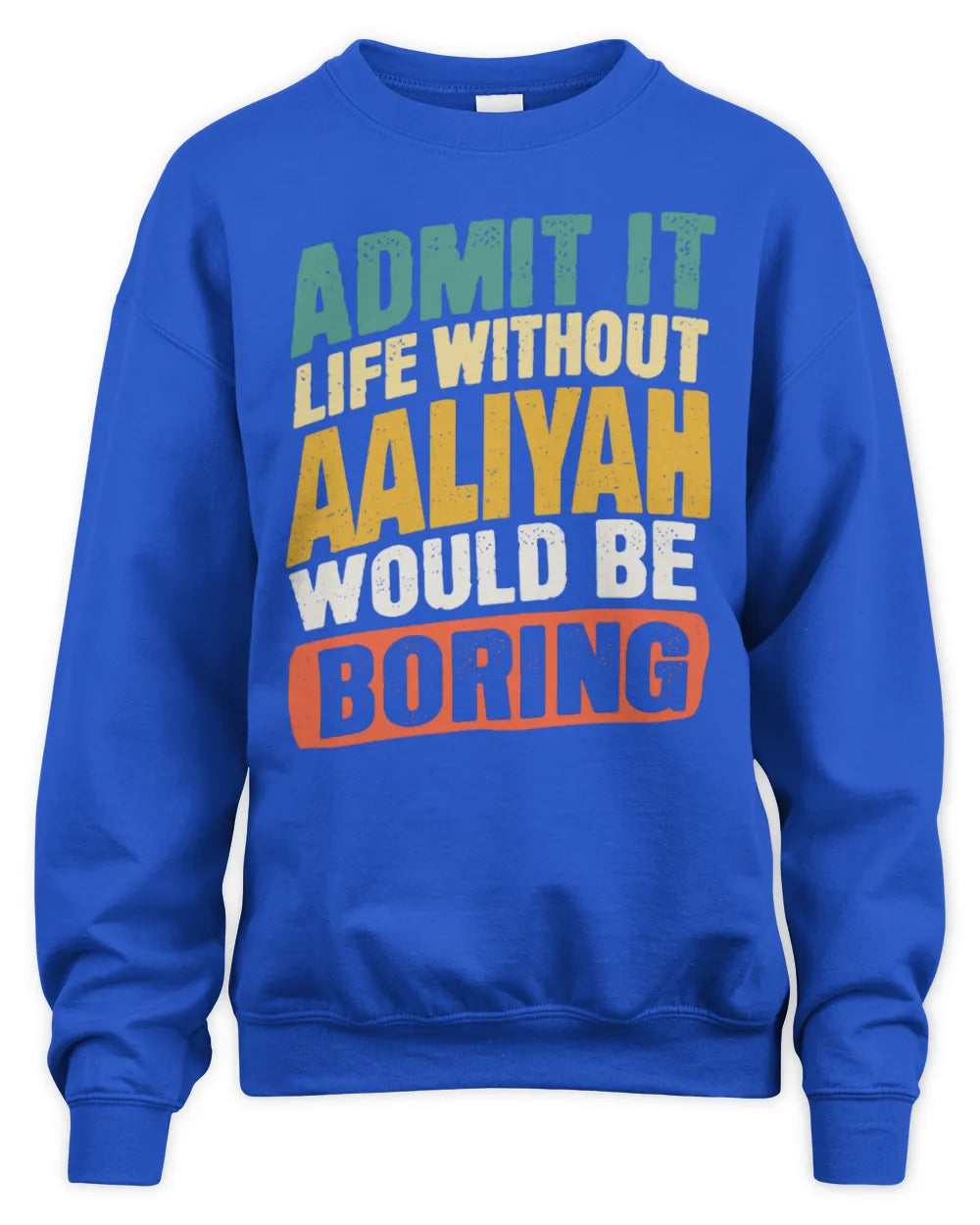 AALIYAH TP88-K4-229
Personalized Funny Quote Apparel “Life Without NAME Would Be Boring” - Unisex Sweatshirt - Royal