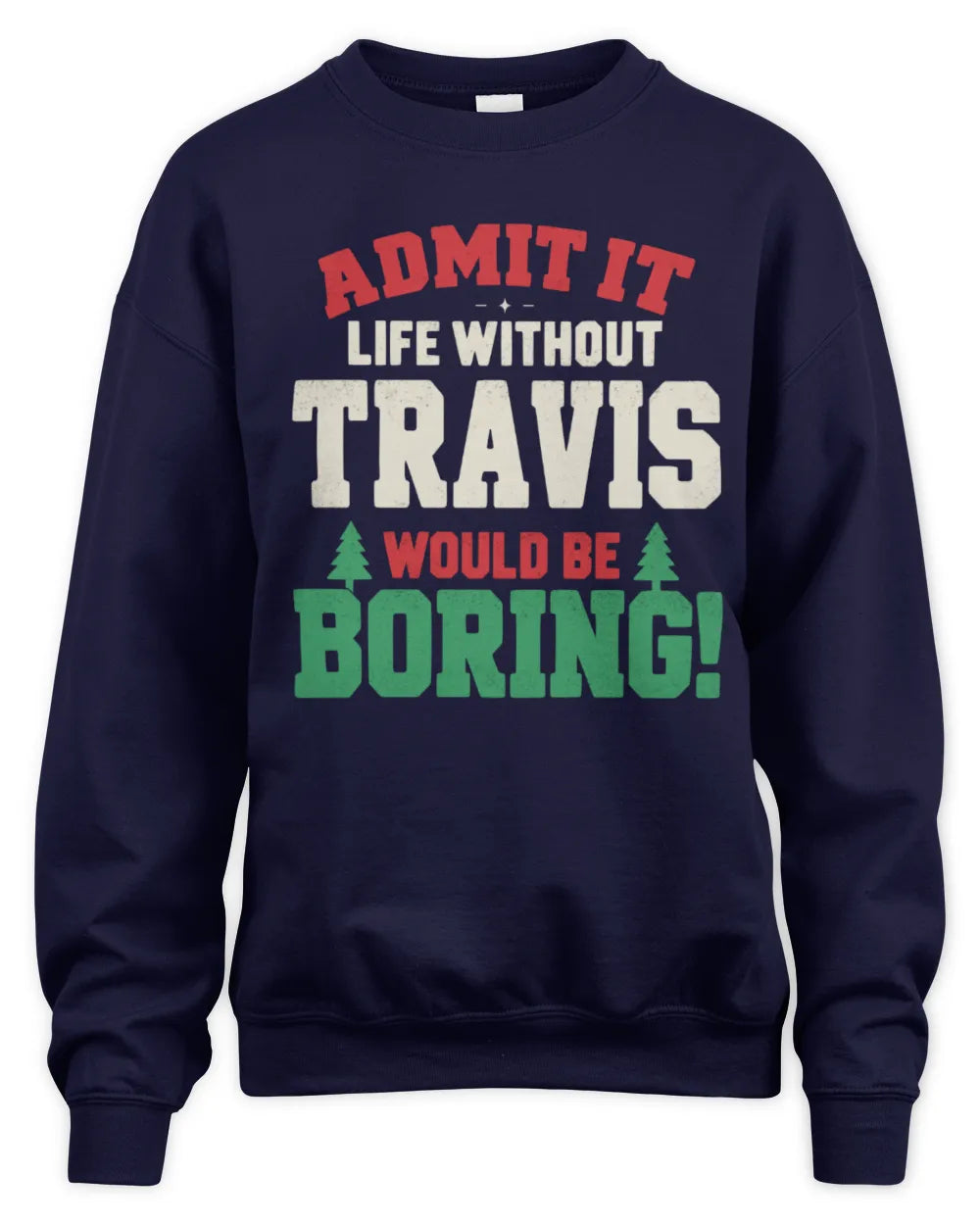 TRAVIS P5 TH08 Christmas T-Shirt – “Life Without NAME Would Be Boring” - Unisex Sweatshirt - Navy