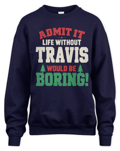 TRAVIS P5 TH08 Christmas T-Shirt – “Life Without NAME Would Be Boring” - Unisex Sweatshirt - Navy