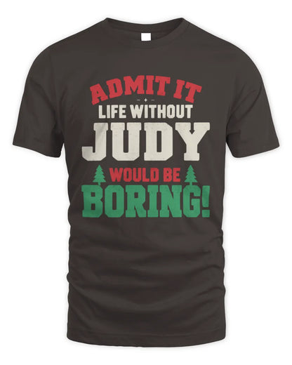 JUDY P5 TH08 Christmas T-Shirt – “Life Without NAME Would Be Boring” - Unisex Standard T-Shirt - Dark Chocolate