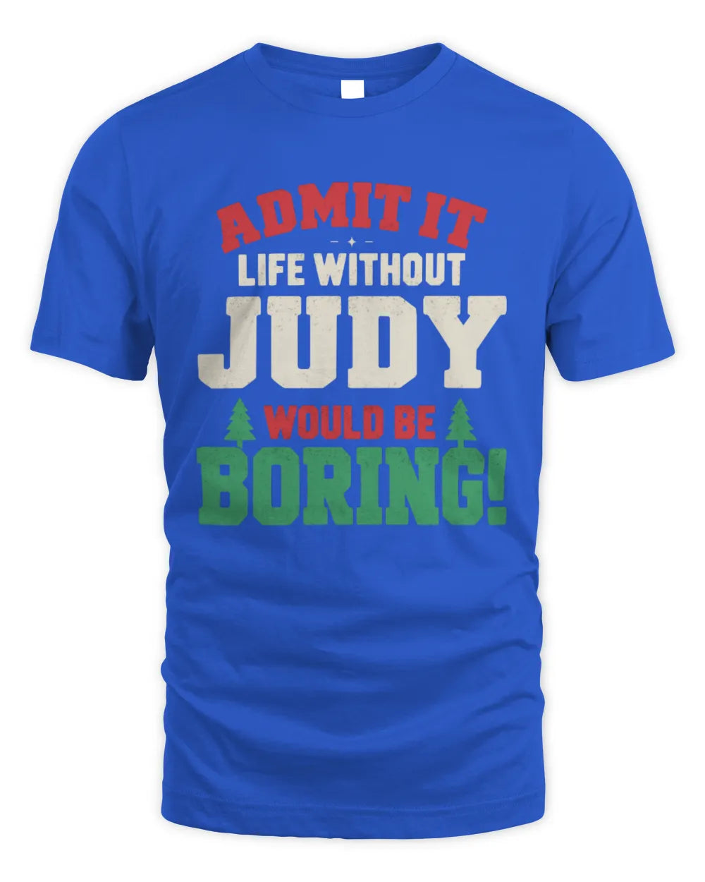 JUDY P5 TH08 Christmas T-Shirt – “Life Without NAME Would Be Boring” - Unisex Standard T-Shirt - Royal