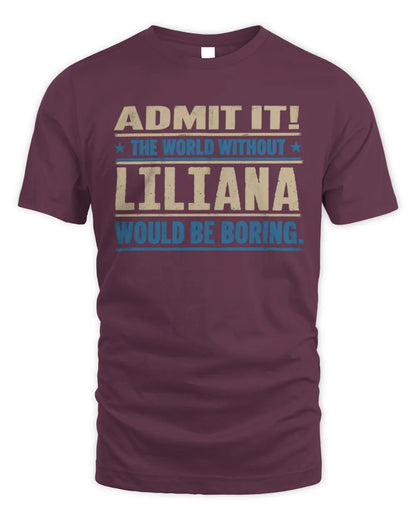 LILIANA TP68-K2-968 – Personalized Funny Quote Apparel “The World Without NAME Would Be Boring” - Unisex Standard T-Shirt - Maroon