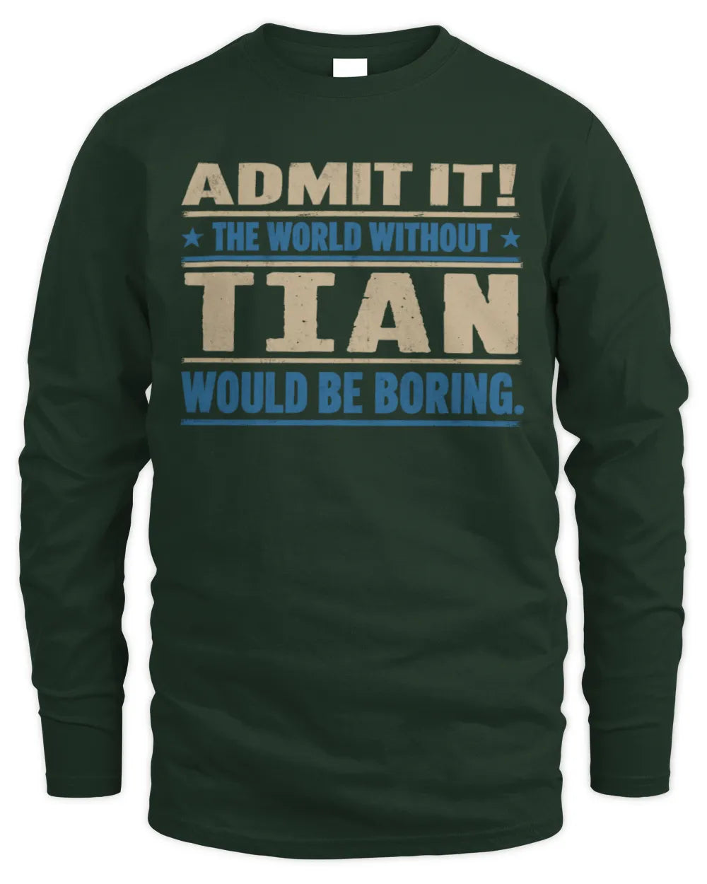 TIAN TP68-K2-968 – Personalized Funny Quote Apparel “The World Without NAME Would Be Boring” - Men's Long Sleeved T-Shirt - Forest Green