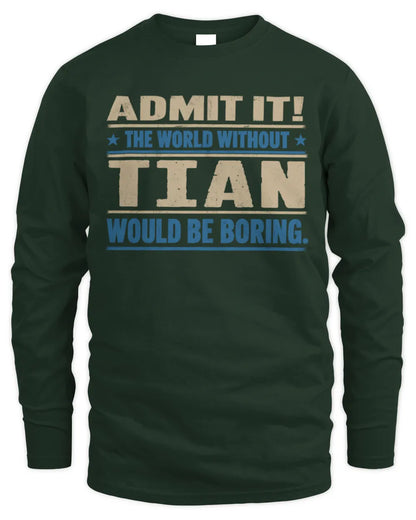TIAN TP68-K2-968 – Personalized Funny Quote Apparel “The World Without NAME Would Be Boring” - Men's Long Sleeved T-Shirt - Forest Green