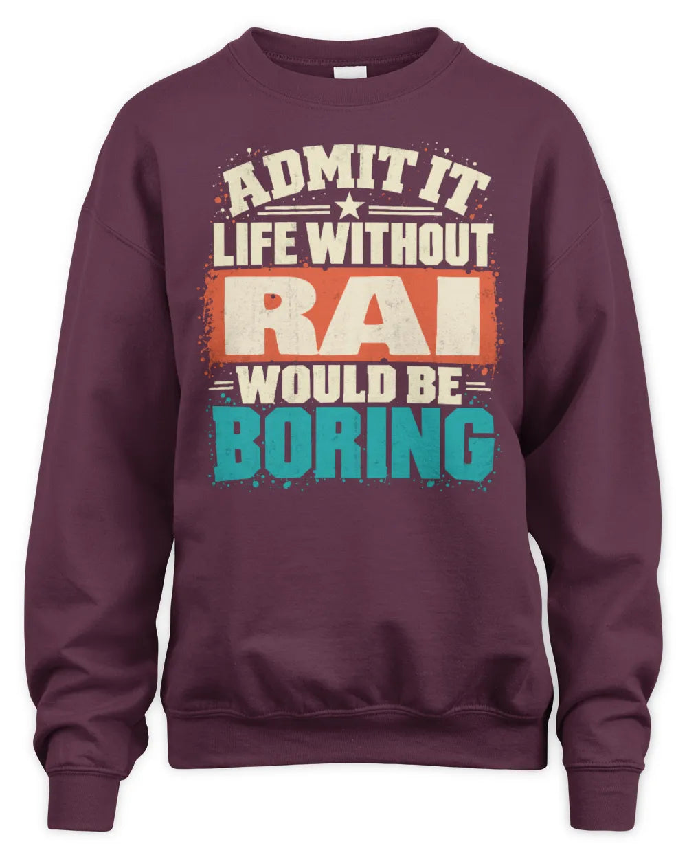 RAI P02-TH11-226 Personalized Admit It Life Without [Name] Would Be Boring T-Shirt - Custom Name Funny Gift - Unisex Sweatshirt - Maroon