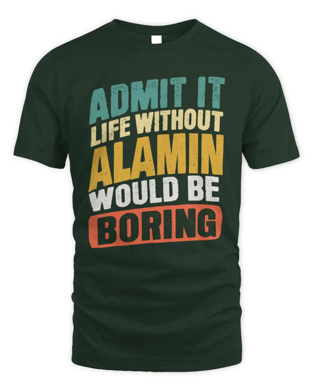 ALAMIN TP88-K4-229
Personalized Funny Quote Apparel “Life Without NAME Would Be Boring” - Unisex Standard T-Shirt - Forest Green