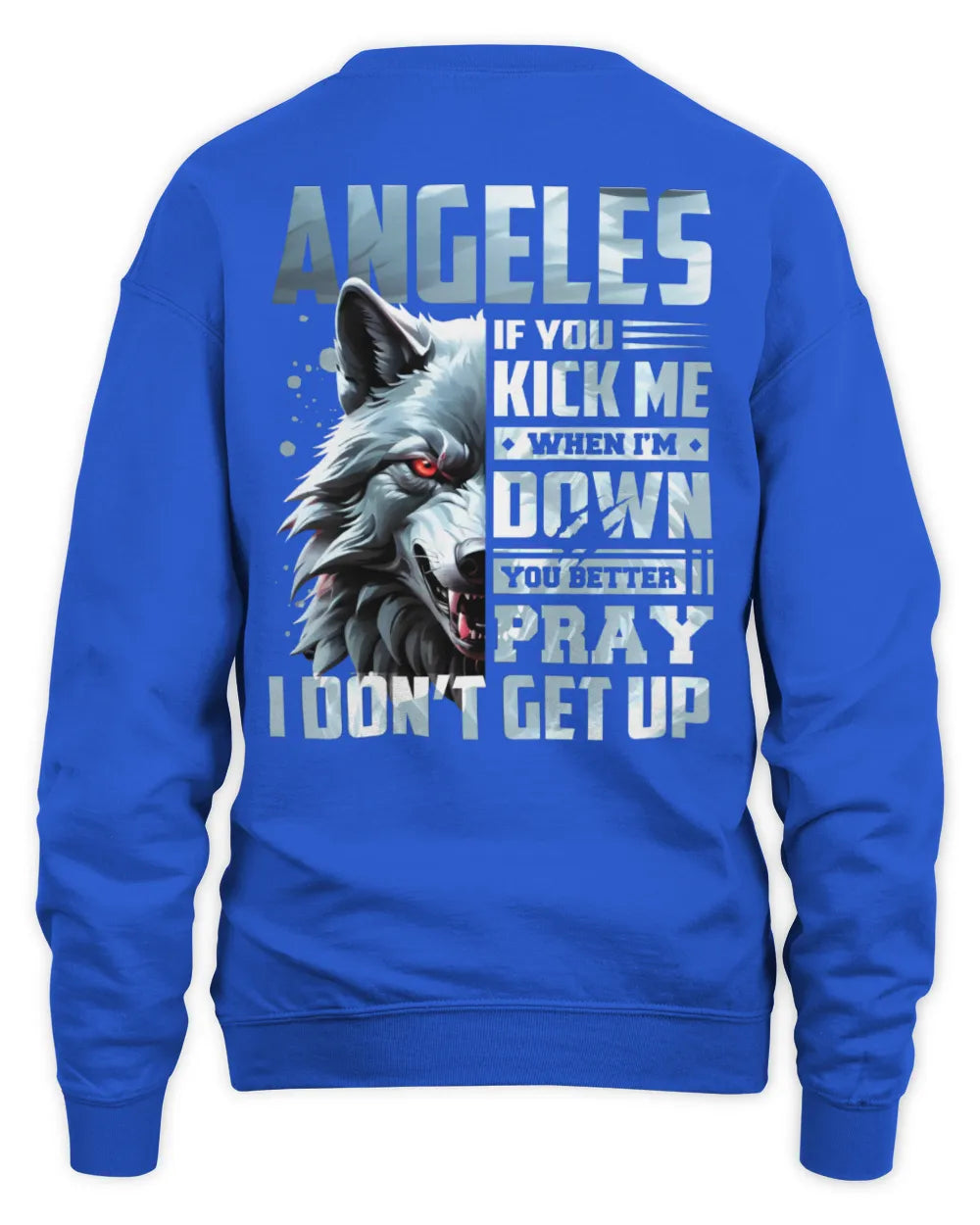 ANGELES AP62-K4-666 - Personalized Fierce Wolf Quote Apparel “If You Kick Me When I’m Down, You Better Pray I Don’t Get Up” - Unisex Sweatshirt - Royal