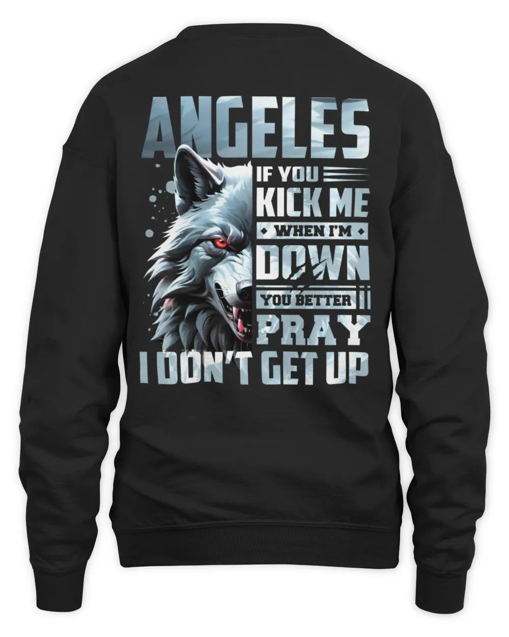 ANGELES AP62-K4-666 - Personalized Fierce Wolf Quote Apparel “If You Kick Me When I’m Down, You Better Pray I Don’t Get Up” - Unisex Sweatshirt - Black