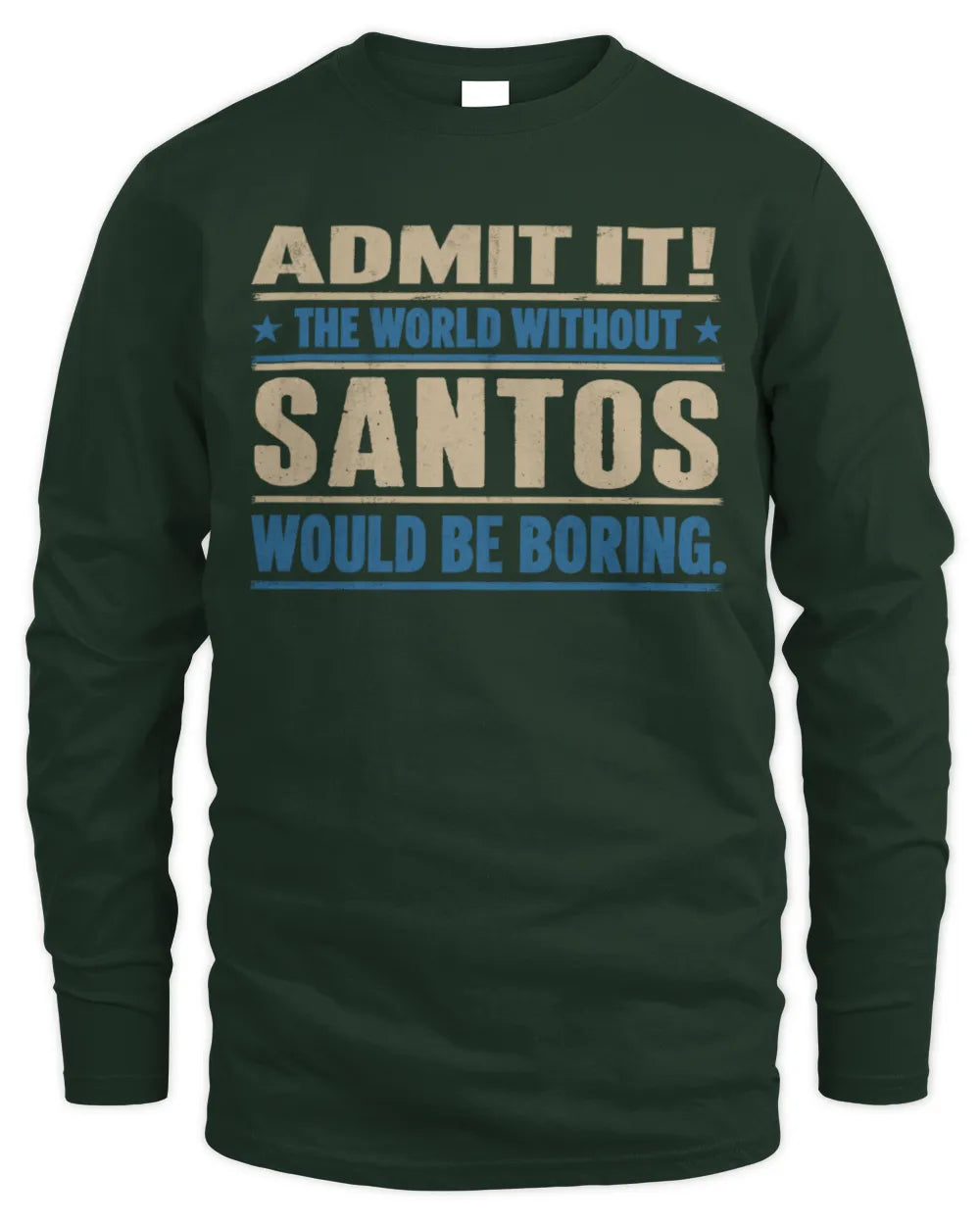 SANTOS TP68-K2-968 – Personalized Funny Quote Apparel “The World Without NAME Would Be Boring” - Men's Long Sleeved T-Shirt - Forest Green