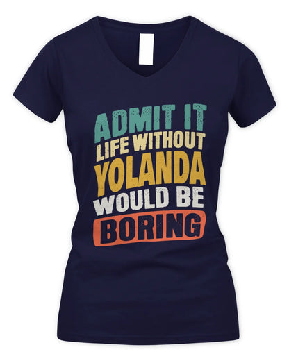 YOLANDA TP88-K4-229
Personalized Funny Quote Apparel “Life Without NAME Would Be Boring” - Women's V-Neck T-Shirt - Navy