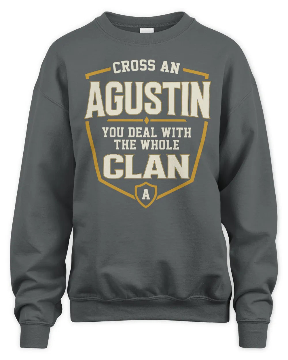 AGUSTIN NT1-K008 Cross A/An NAME, You Deal With the Whole Clan | Personalized Vintage T-Shirt - Unisex Sweatshirt - Charcoal