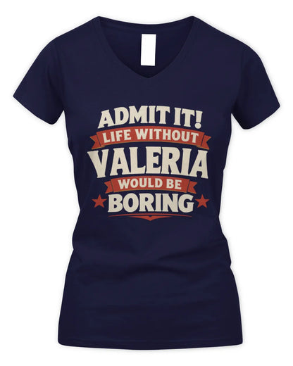 VALERIA P4 KT003 Personalized Funny Quote Apparel “Life Without NAME Would Be Boring” - Women's V-Neck T-Shirt - Navy
