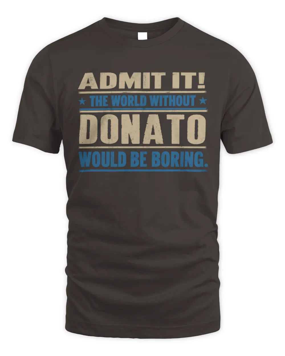 DONATO TP68-K2-968 – Personalized Funny Quote Apparel “The World Without NAME Would Be Boring” - Unisex Standard T-Shirt - Dark Chocolate