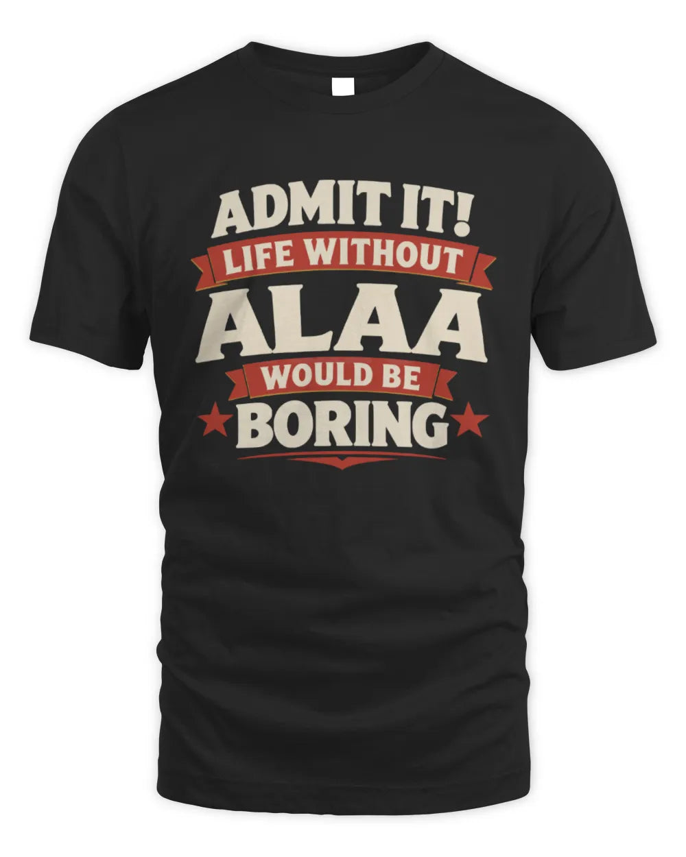 ALAA P4 KT003 Personalized Funny Quote Apparel “Life Without NAME Would Be Boring” - Unisex Standard T-Shirt - Black