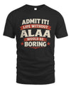 ALAA P4 KT003 Personalized Funny Quote Apparel “Life Without NAME Would Be Boring”