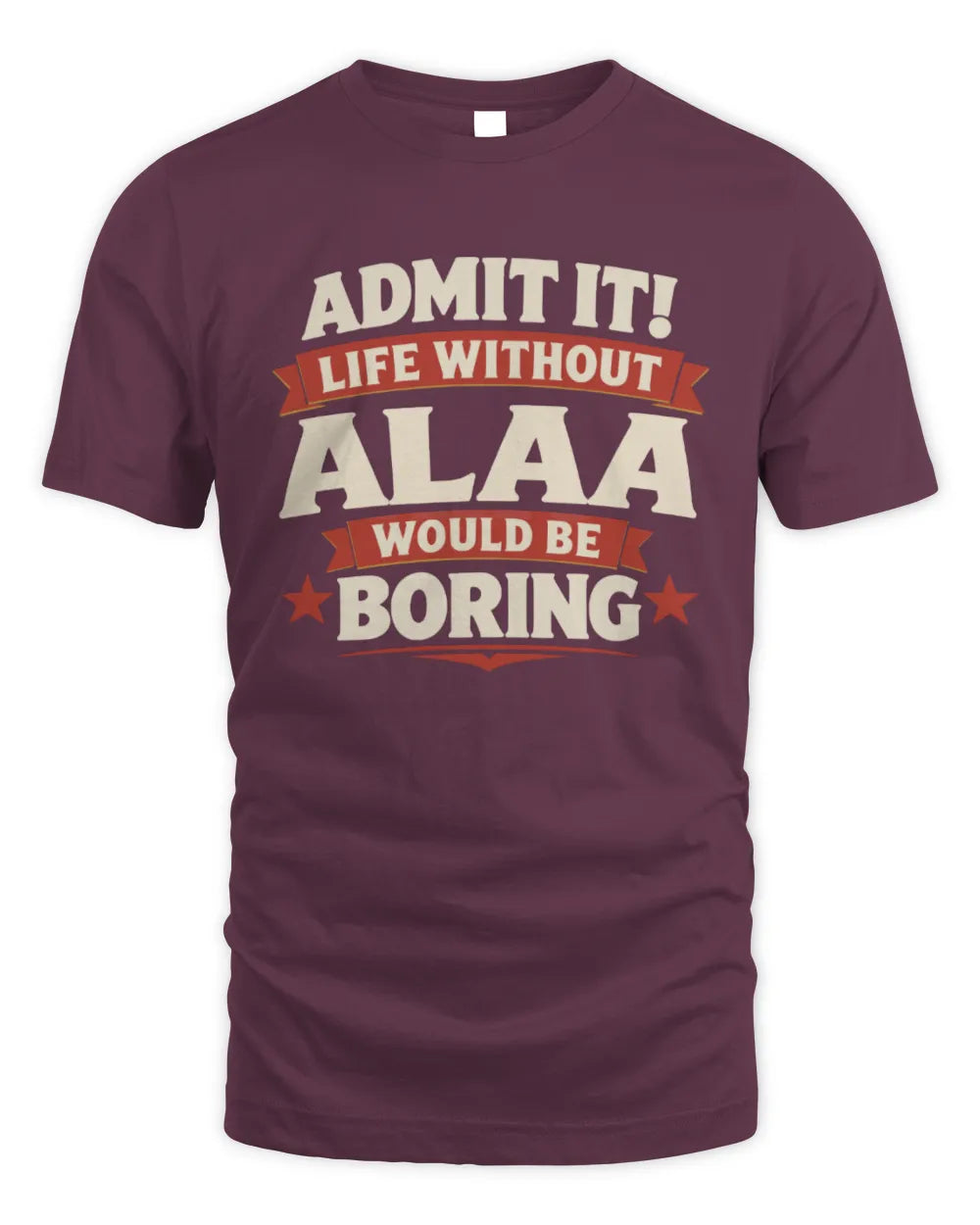 ALAA P4 KT003 Personalized Funny Quote Apparel “Life Without NAME Would Be Boring” - Unisex Standard T-Shirt - Maroon