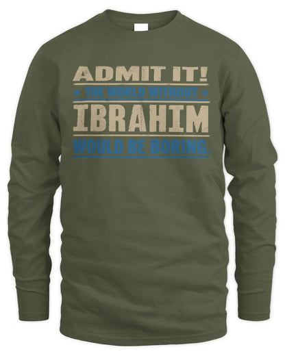 IBRAHIM TP68-K2-968 – Personalized Funny Quote Apparel “The World Without NAME Would Be Boring” - Men's Long Sleeved T-Shirt - Military Green