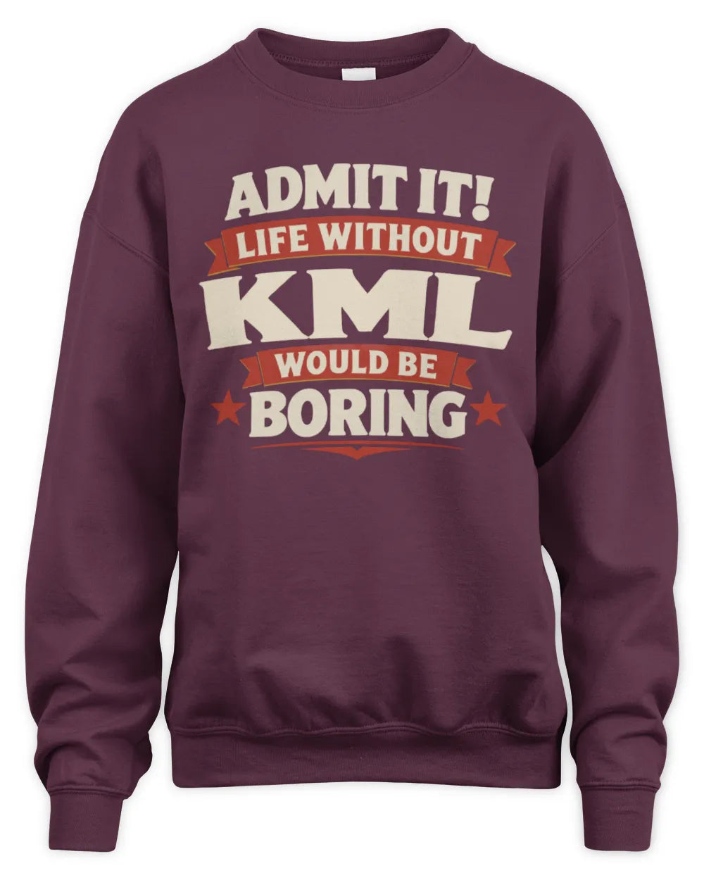 KML P4 KT003 Personalized Funny Quote Apparel “Life Without NAME Would Be Boring” - Unisex Sweatshirt - Maroon