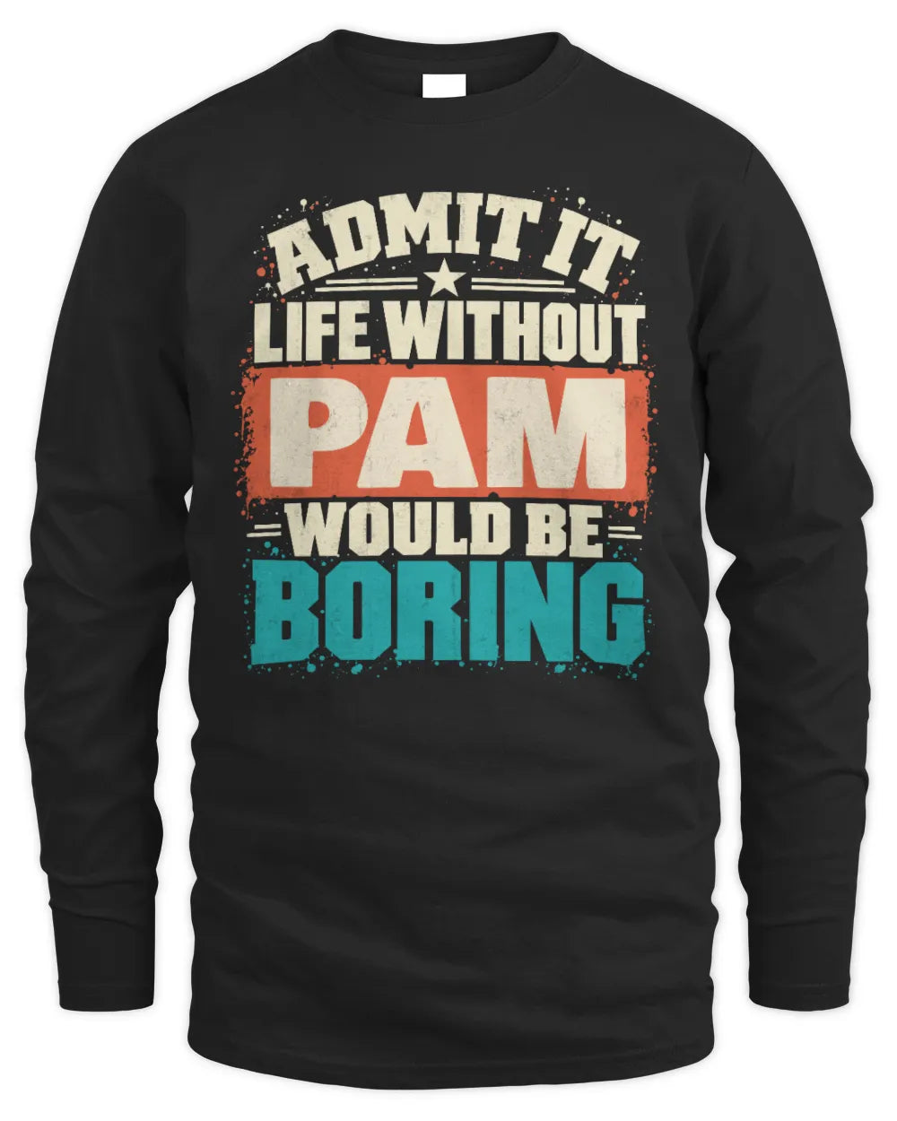PAM P02-TH11-226 Personalized Admit It Life Without [Name] Would Be Boring T-Shirt - Custom Name Funny Gift - Men's Long Sleeved T-Shirt - Black