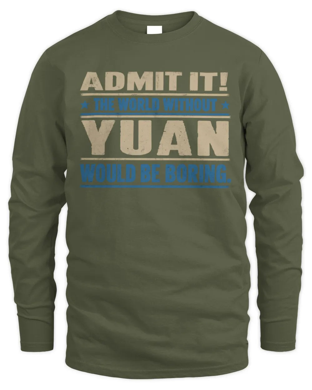 YUAN TP68-K2-968 – Personalized Funny Quote Apparel “The World Without NAME Would Be Boring” - Men's Long Sleeved T-Shirt - Military Green