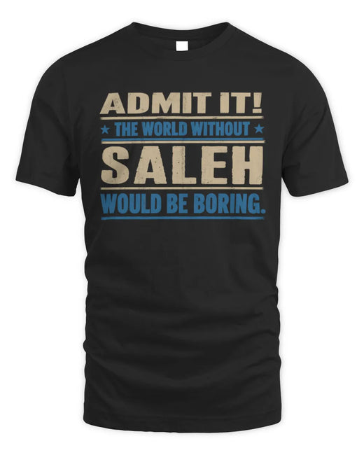 SALEH TP68-K2-968 – Personalized Funny Quote Apparel “The World Without NAME Would Be Boring”