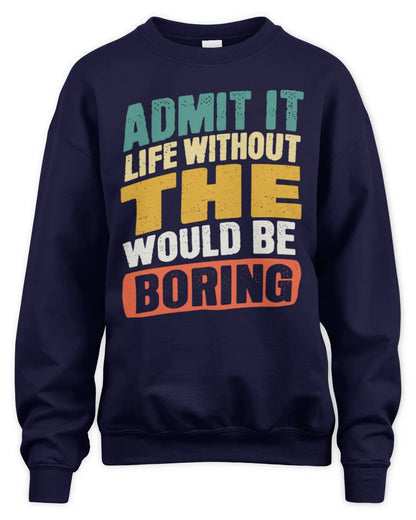 THE TP88-K4-229
Personalized Funny Quote Apparel “Life Without NAME Would Be Boring” - Unisex Sweatshirt - Navy