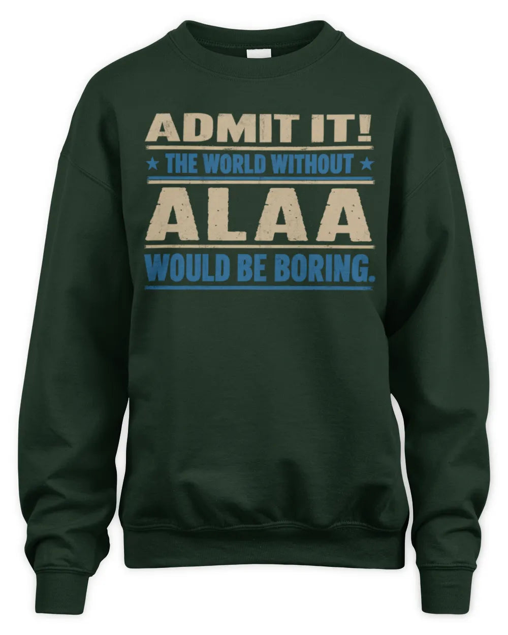 ALAA TP68-K2-968 – Personalized Funny Quote Apparel “The World Without NAME Would Be Boring” - Unisex Sweatshirt - Forest Green