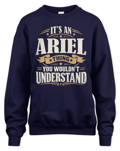 ARIEL P08 TH51 - Personalized “It’s a/an [NAME] Thing – You Wouldn’t Understand” Shirt - Unisex Sweatshirt - Navy