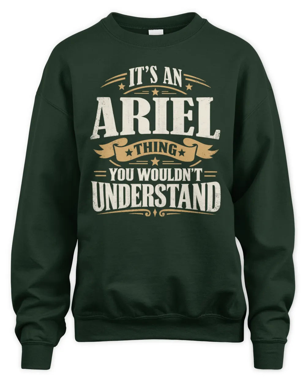 ARIEL P08 TH51 - Personalized “It’s a/an [NAME] Thing – You Wouldn’t Understand” Shirt - Unisex Sweatshirt - Forest Green