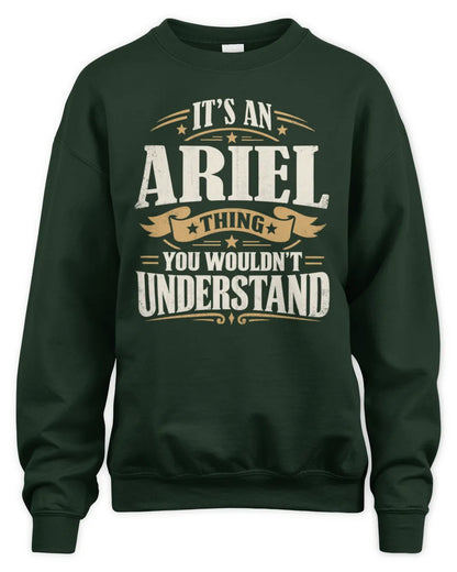 ARIEL P08 TH51 - Personalized “It’s a/an [NAME] Thing – You Wouldn’t Understand” Shirt - Unisex Sweatshirt - Forest Green