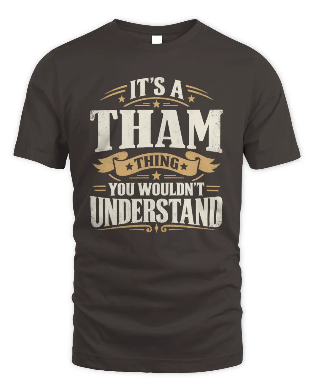 THAM P08 TH51 - Personalized “It’s a/an [NAME] Thing – You Wouldn’t Understand” Shirt - Unisex Standard T-Shirt - Dark Chocolate