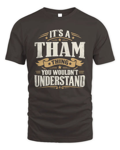 THAM P08 TH51 - Personalized “It’s a/an [NAME] Thing – You Wouldn’t Understand” Shirt - Unisex Standard T-Shirt - Dark Chocolate