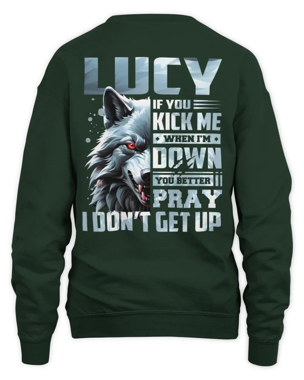 LUCY AP62-K4-666 - Personalized Fierce Wolf Quote Apparel “If You Kick Me When I’m Down, You Better Pray I Don’t Get Up” - Unisex Sweatshirt - Forest Green