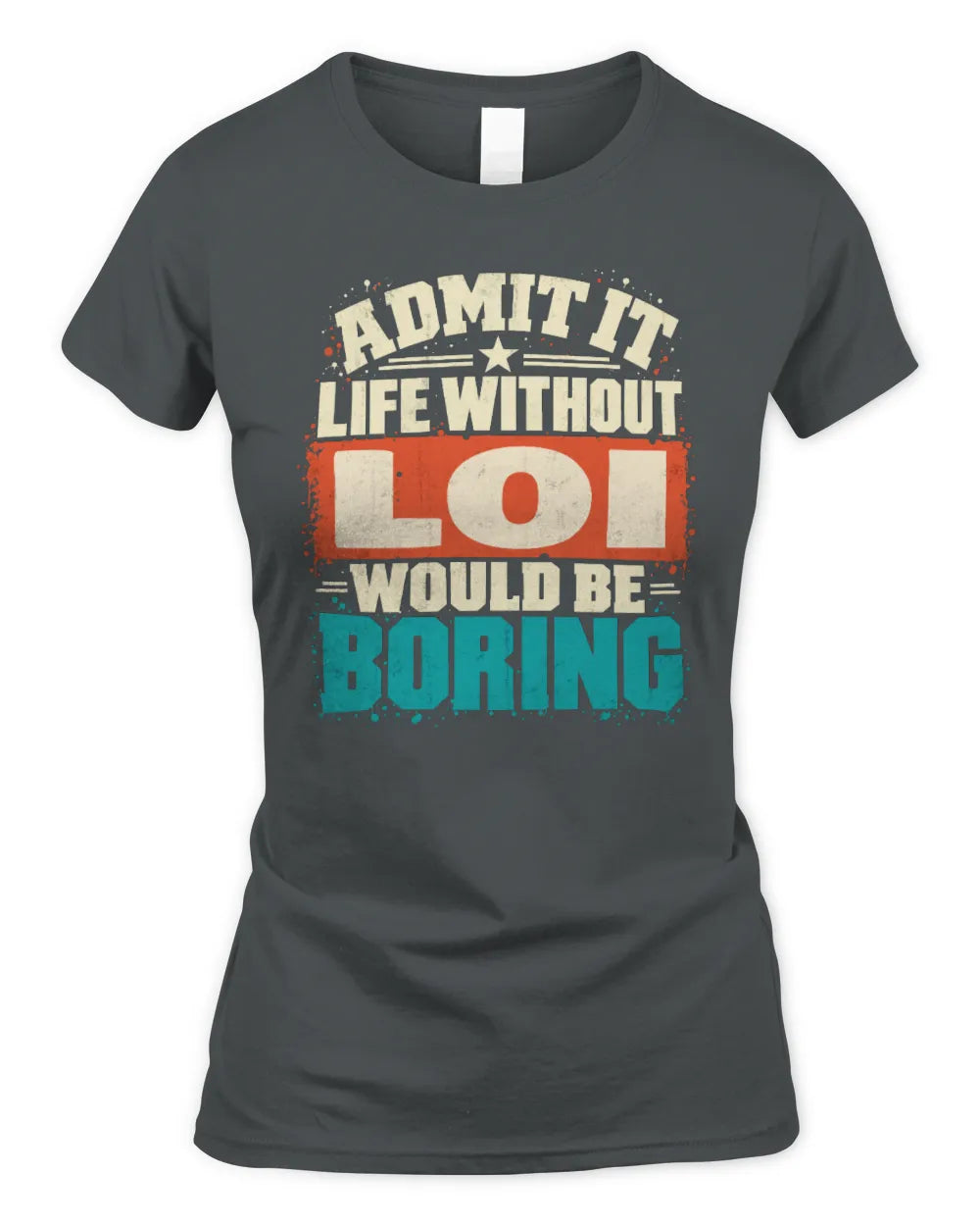 LOI P02-TH11-226 Personalized Admit It Life Without [Name] Would Be Boring T-Shirt - Custom Name Funny Gift - Women's Standard T-Shirt - Charcoal