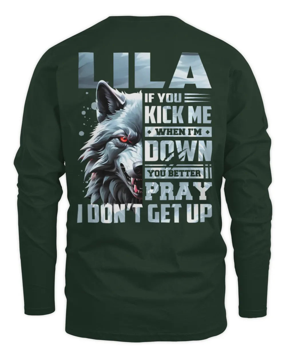 LILA AP62-K4-666 - Personalized Fierce Wolf Quote Apparel “If You Kick Me When I’m Down, You Better Pray I Don’t Get Up” - Men's Long Sleeved T-Shirt - Forest Green