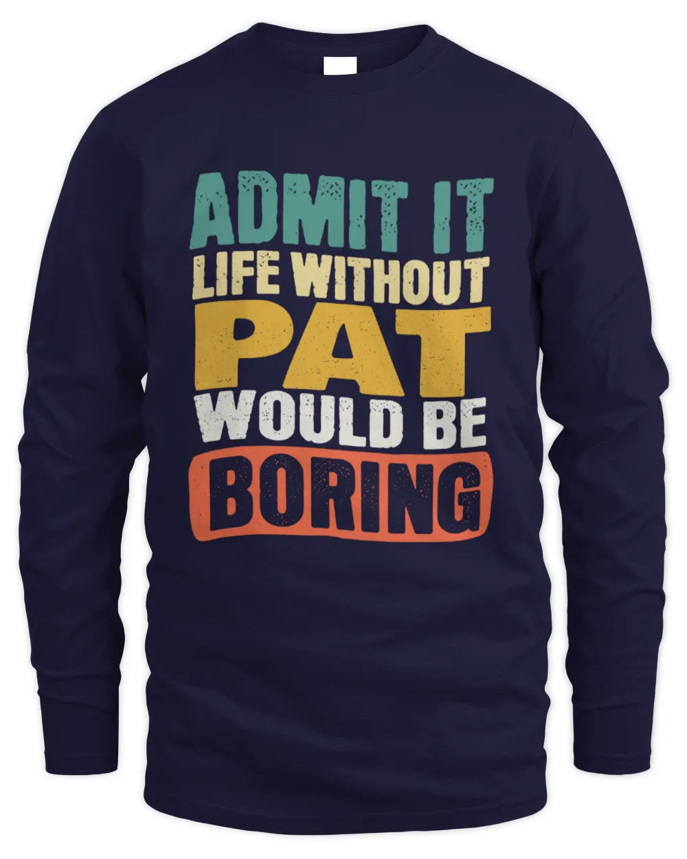 PAT TP86-K3-229 Personalized Funny Quote Apparel “Life Without NAME Would Be Boring” - Men's Long Sleeved T-Shirt - Navy