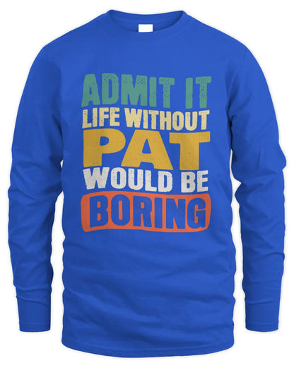 PAT TP86-K3-229 Personalized Funny Quote Apparel “Life Without NAME Would Be Boring” - Men's Long Sleeved T-Shirt - Royal
