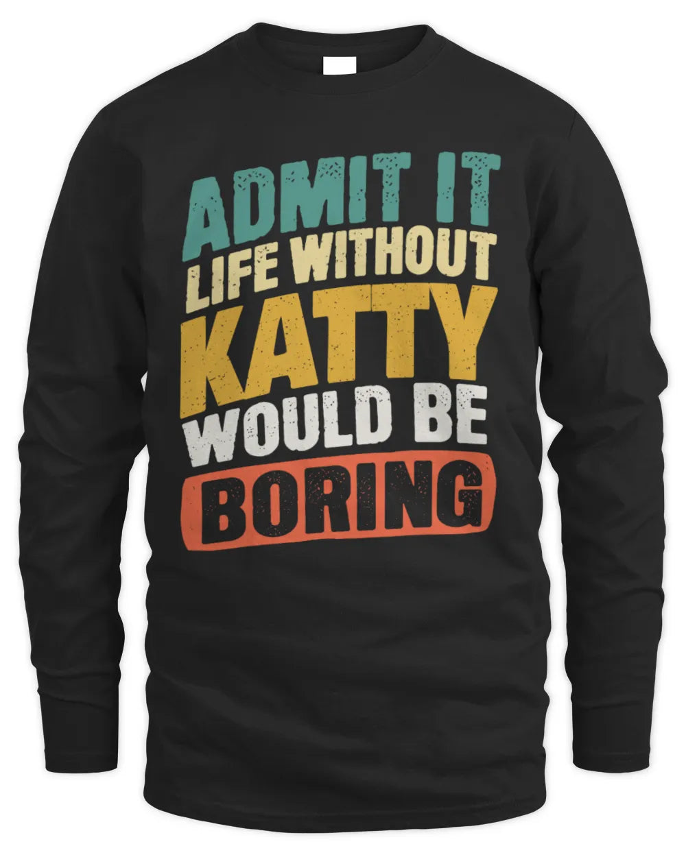 KATTY TP88-K4-229
Personalized Funny Quote Apparel “Life Without NAME Would Be Boring” - Men's Long Sleeved T-Shirt - Black