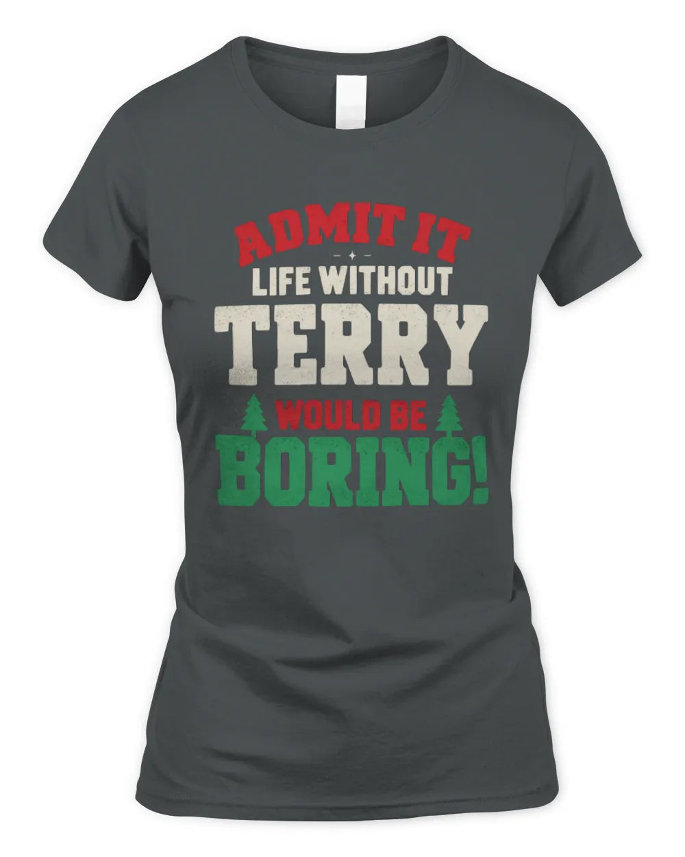 TERRY P5 TH08 Christmas T-Shirt – “Life Without NAME Would Be Boring” - Women's Standard T-Shirt - Charcoal